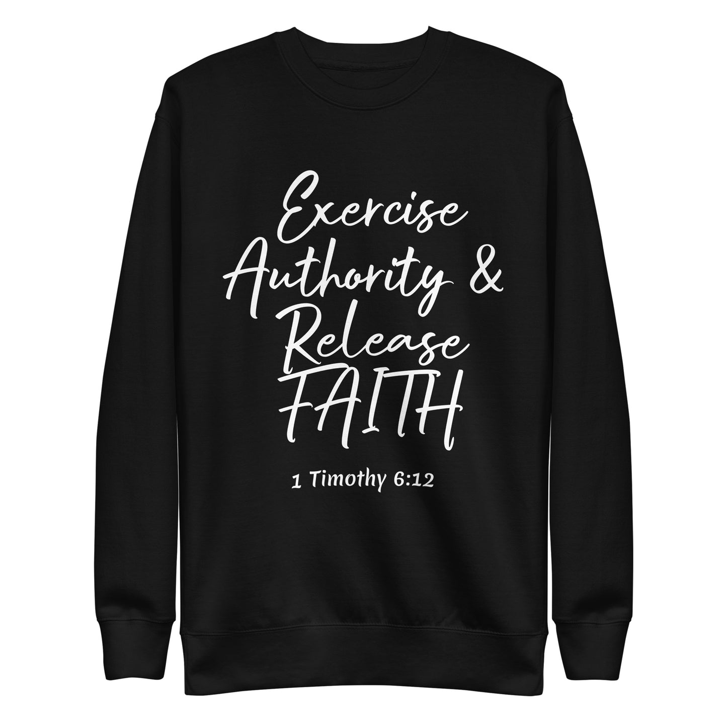 Exercise Authority & Release Faith 1 Tim 6:12 Unisex Sweatshirt