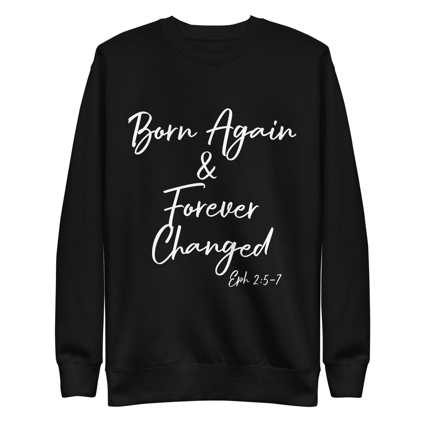 Born Again & Forever Changed Eph 2:5-7 Unisex Sweatshirt