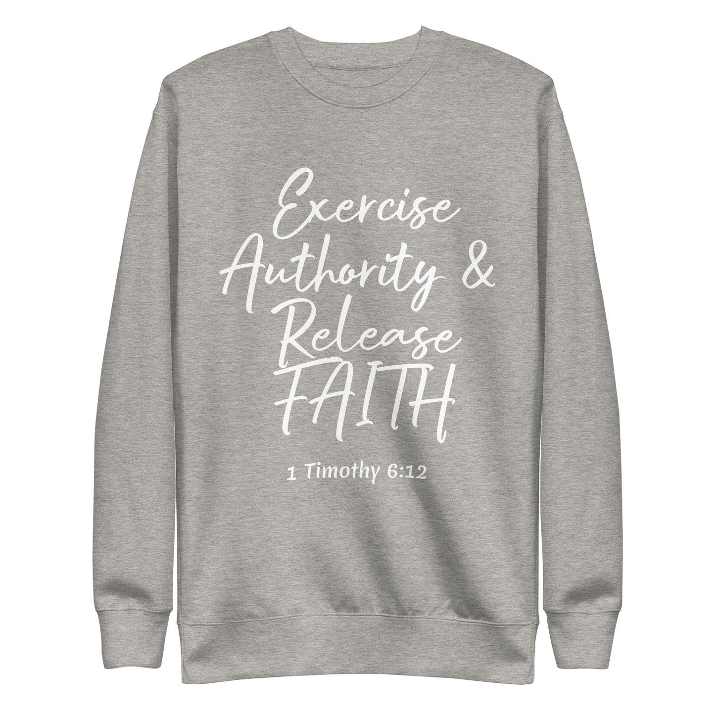 Exercise Authority & Release Faith 1 Tim 6:12 Unisex Sweatshirt