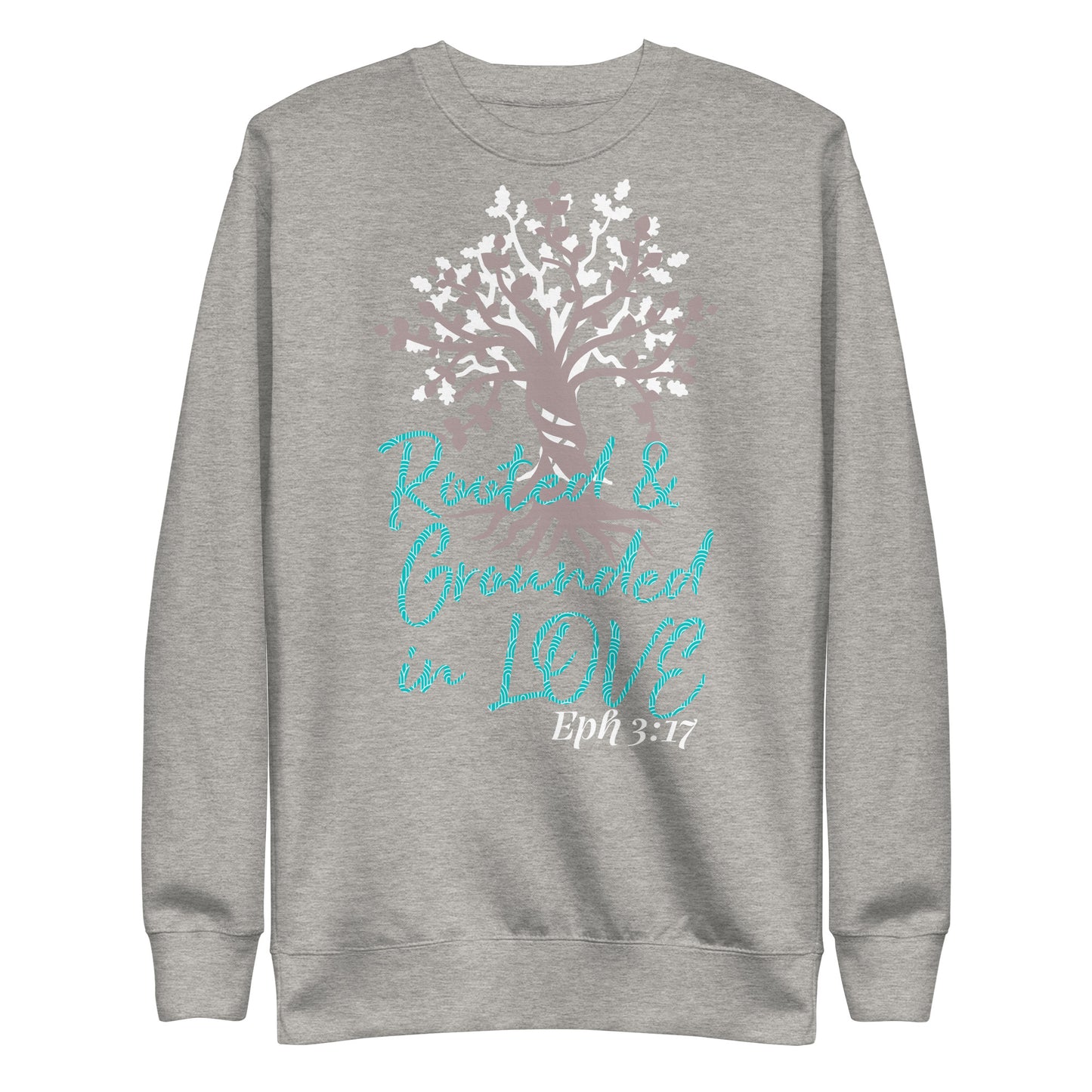 Rooted & Grounded in Love Eph 3:17 Unisex Sweatshirt