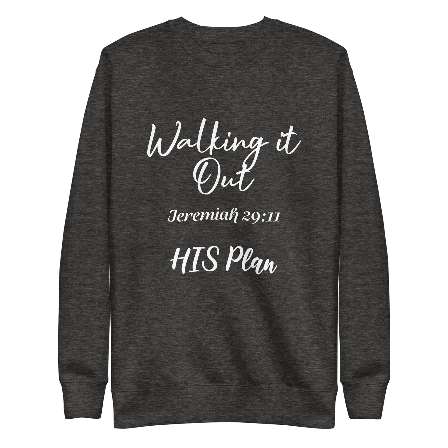 Walking it Out- HIS Plan/Jeremiah 29:11 Unisex Sweatshirt