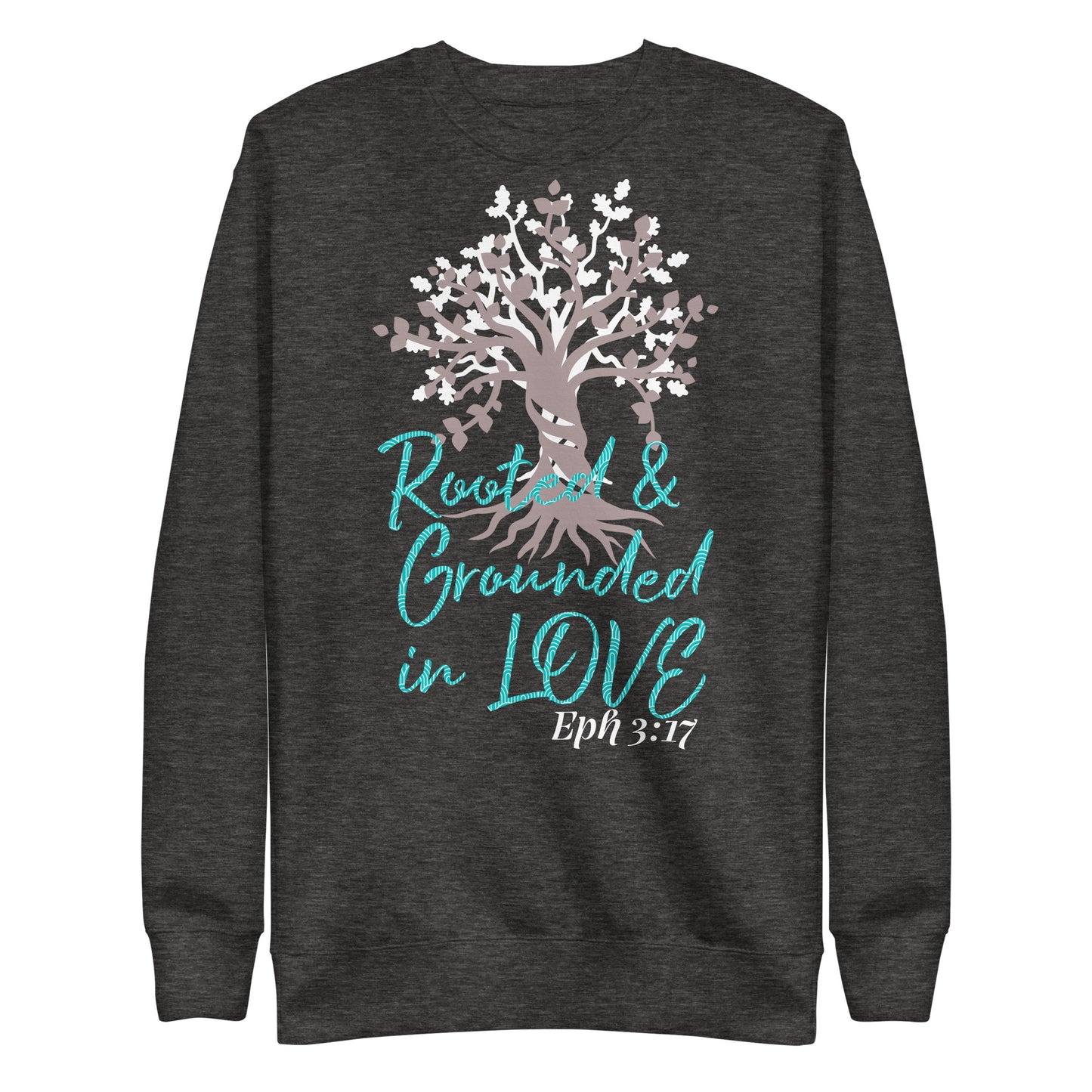 Rooted & Grounded in Love Eph 3:17 Unisex Sweatshirt