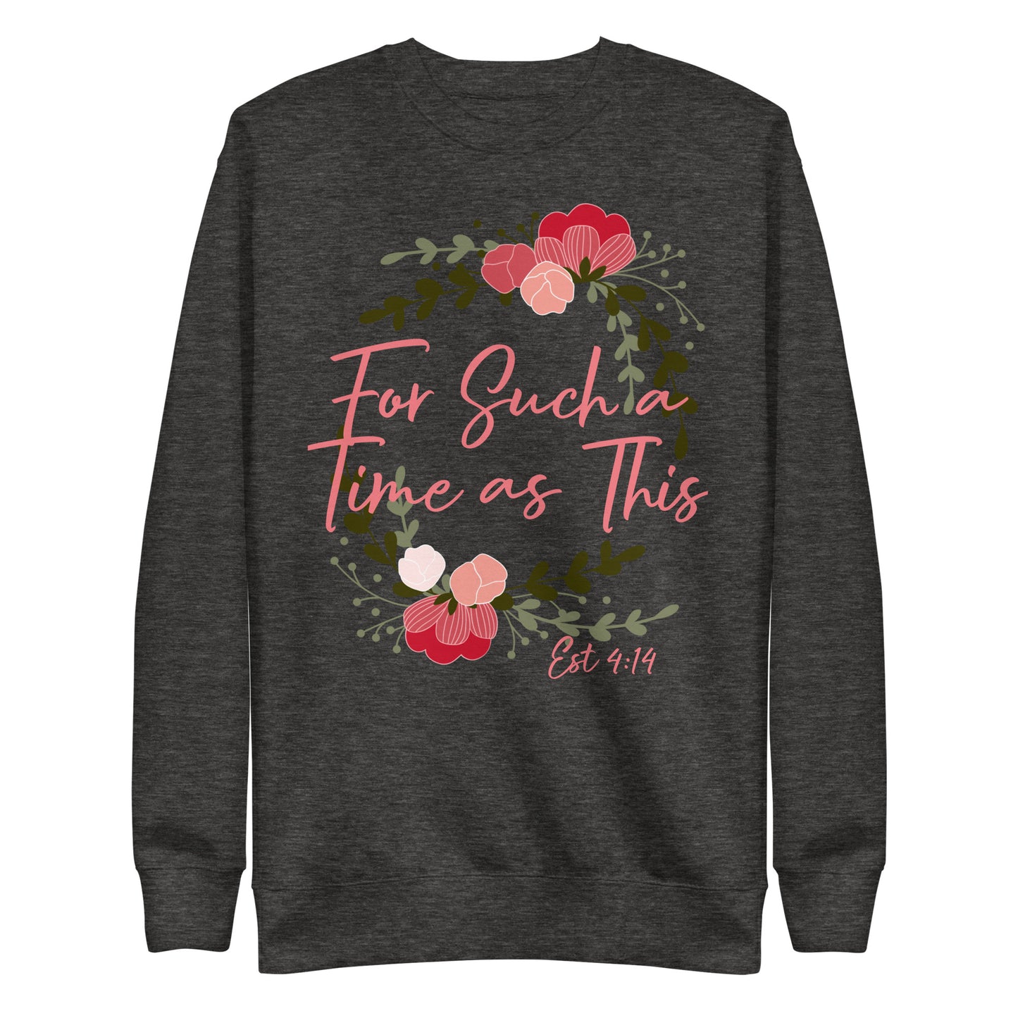 For Such a Time as This Est 4:14 Unisex Sweatshirt