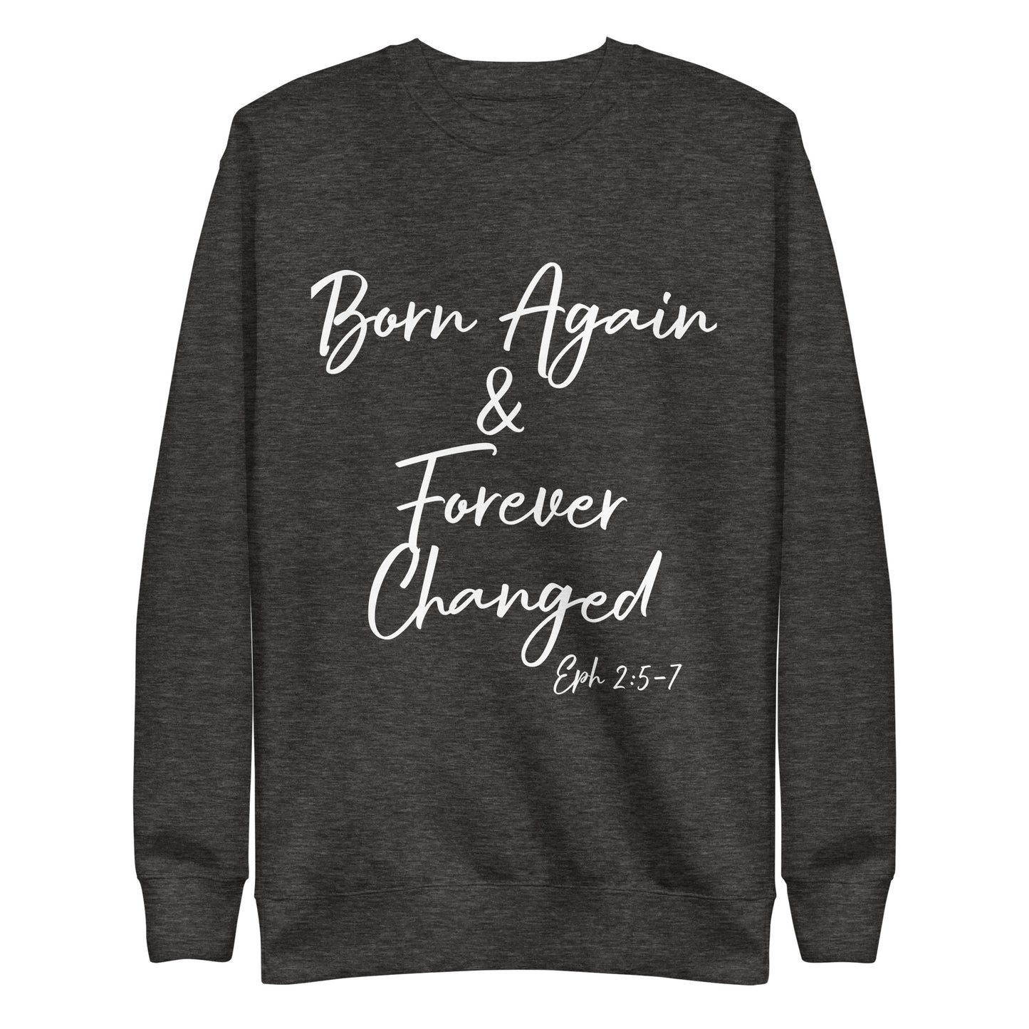 Born Again & Forever Changed Eph 2:5-7 Unisex Sweatshirt