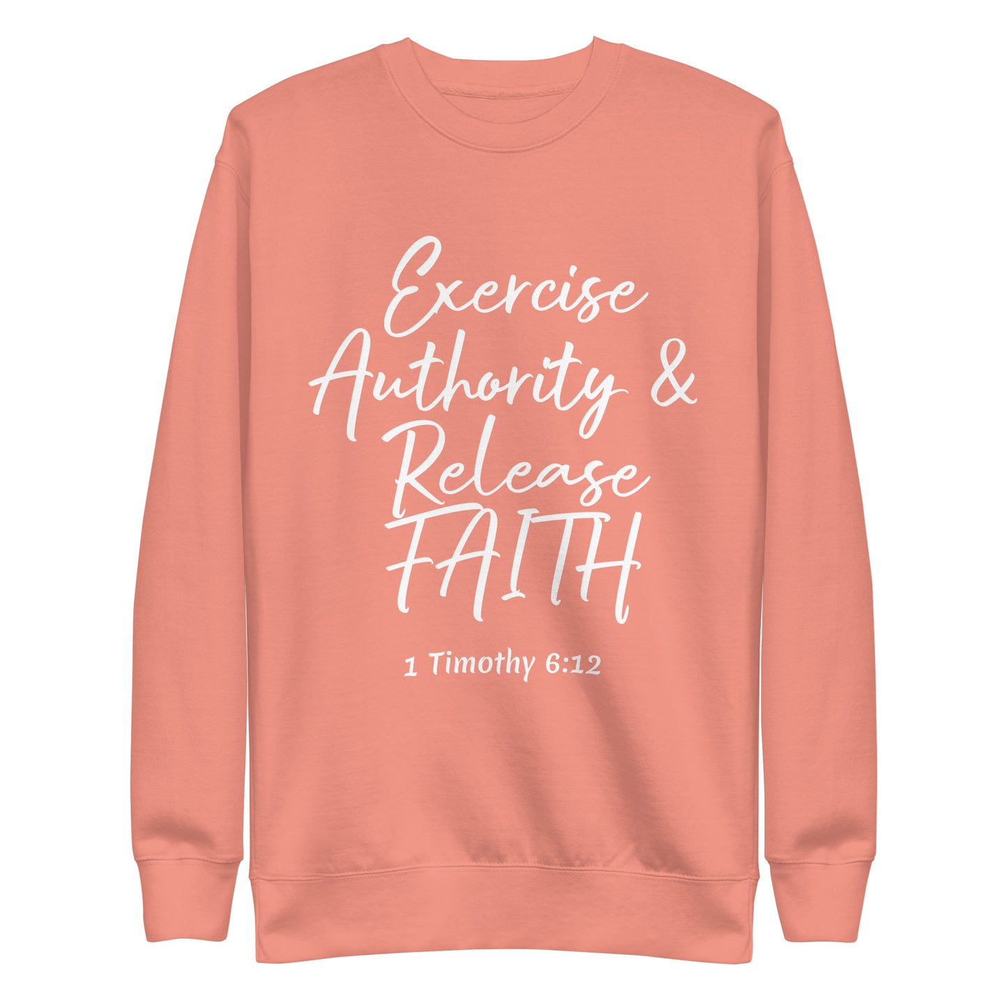 Exercise Authority & Release Faith 1 Tim 6:12 Unisex Sweatshirt
