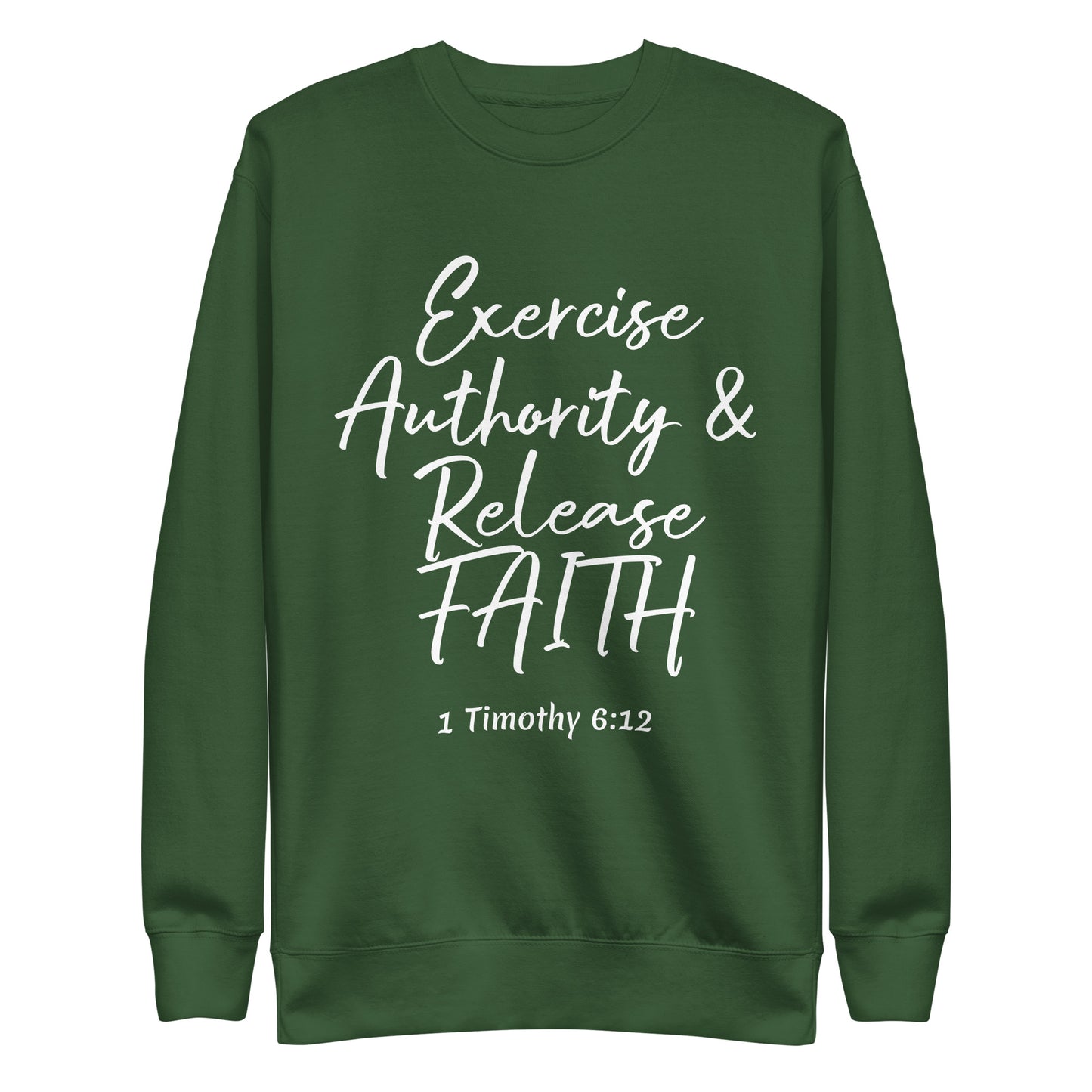 Exercise Authority & Release Faith 1 Tim 6:12 Unisex Sweatshirt