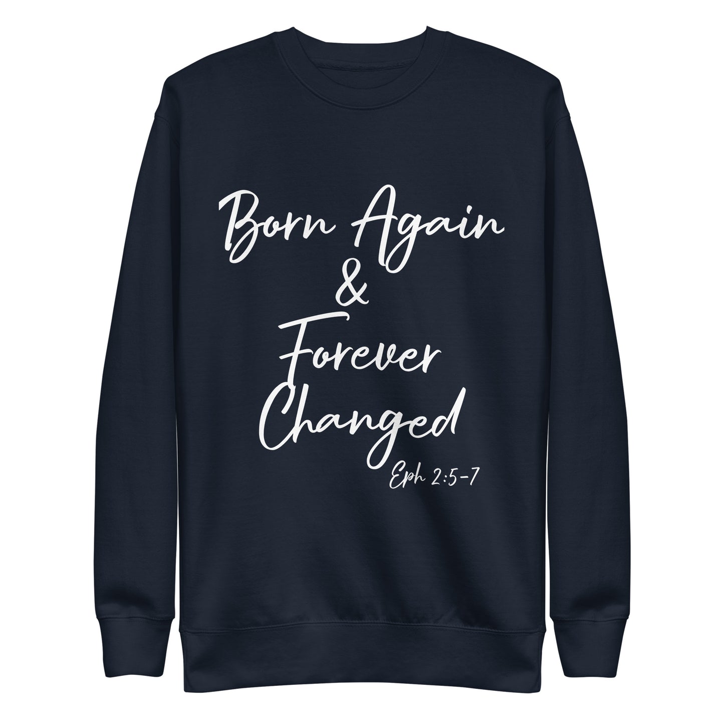 Born Again & Forever Changed Eph 2:5-7 Unisex Sweatshirt
