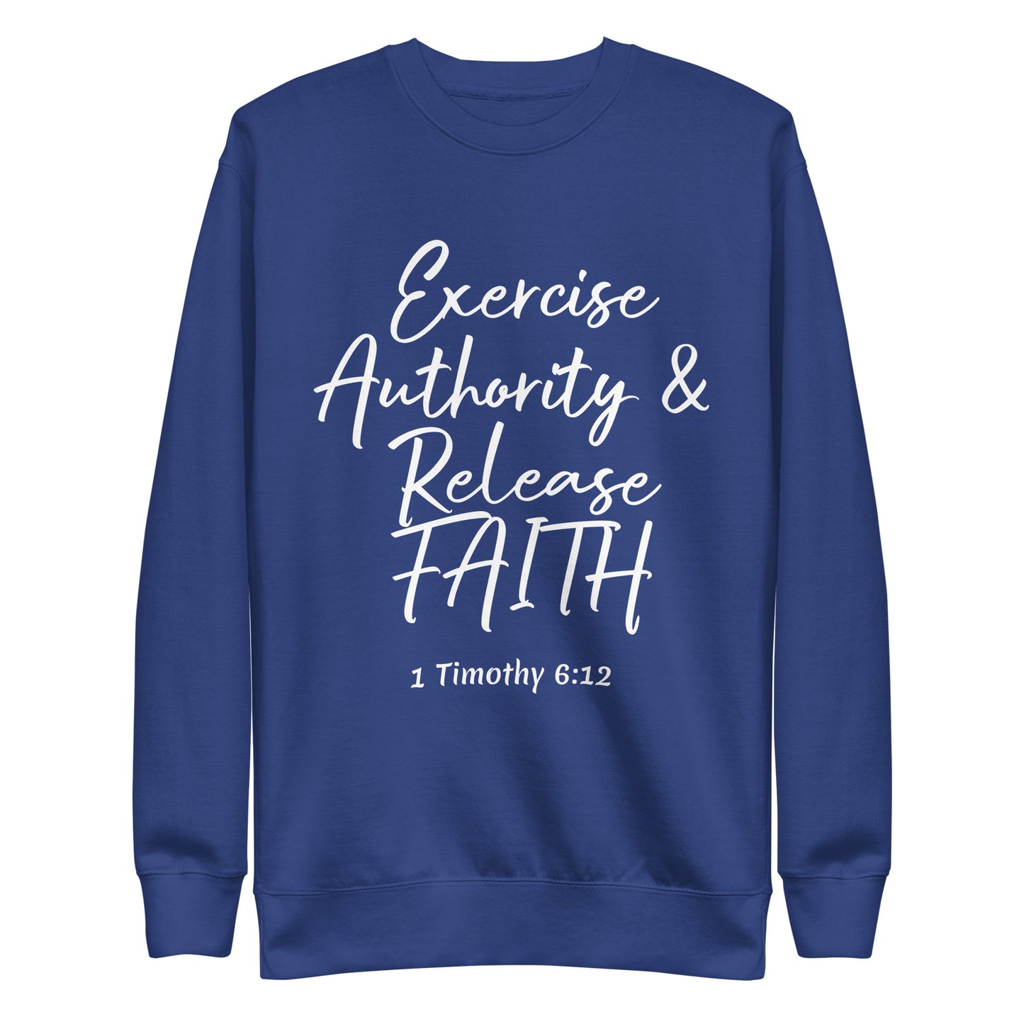 Exercise Authority & Release Faith 1 Tim 6:12 Unisex Sweatshirt