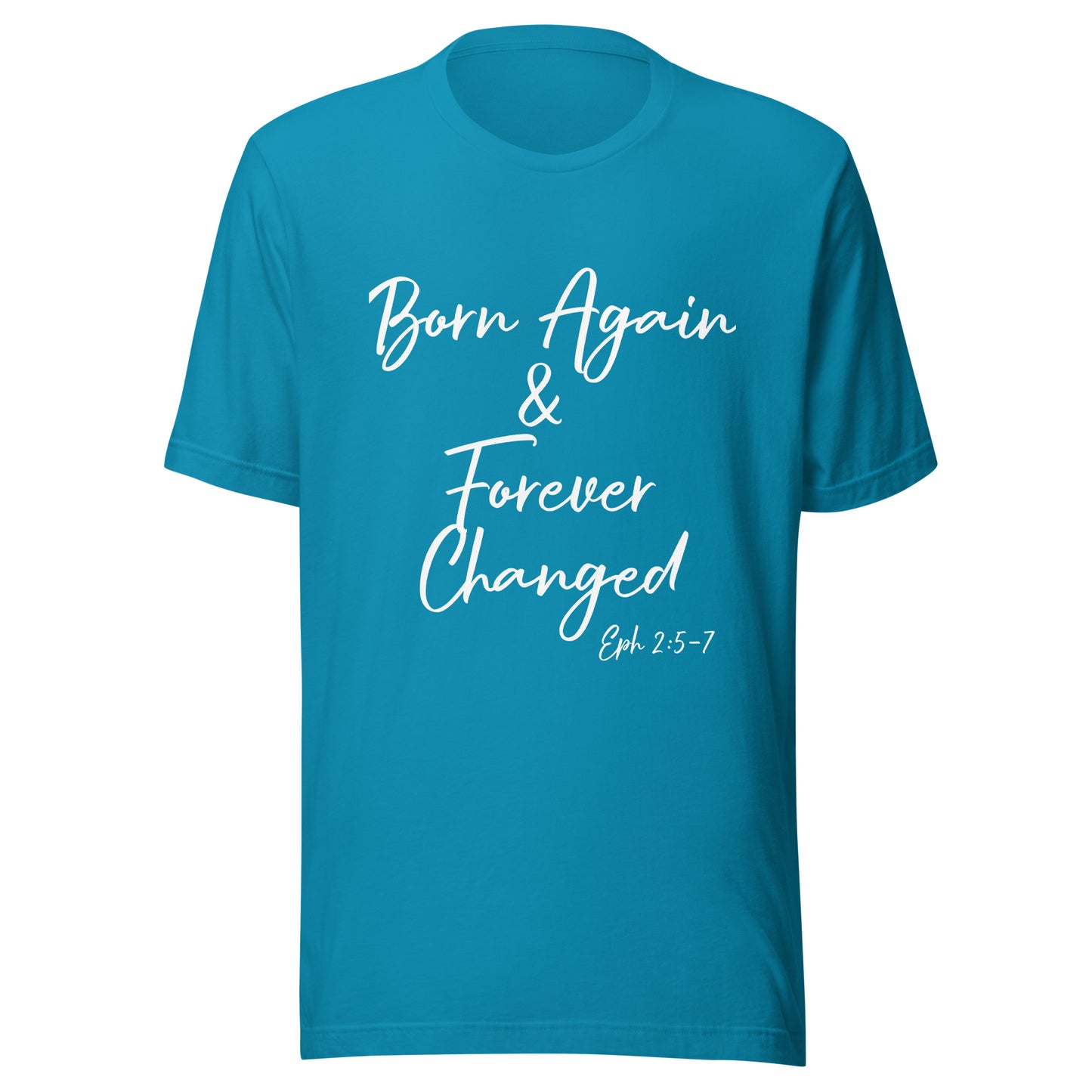 Born Again & Forever Changed Eph 2:5-7 Unisex t-shirt