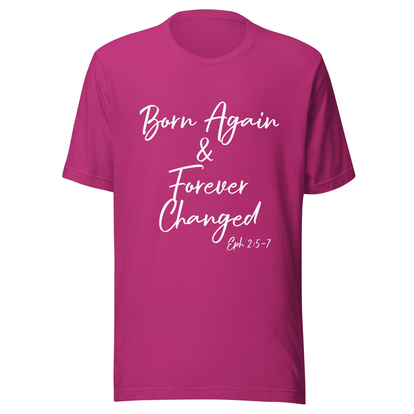 Born Again & Forever Changed Eph 2:5-7 Unisex t-shirt