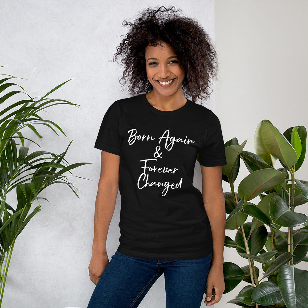 Born Again & Forever Changed Unisex t-shirt