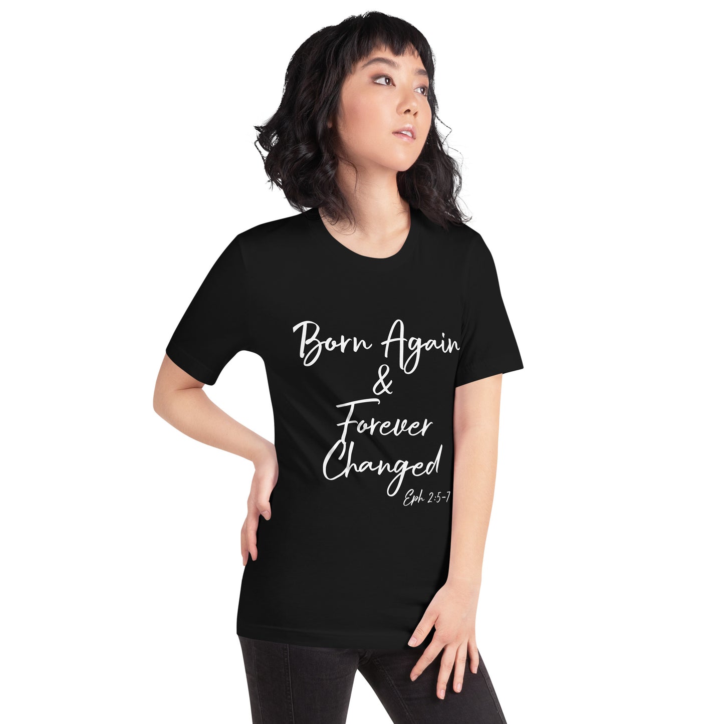 Born Again & Forever Changed Eph 2:5-7 Unisex t-shirt