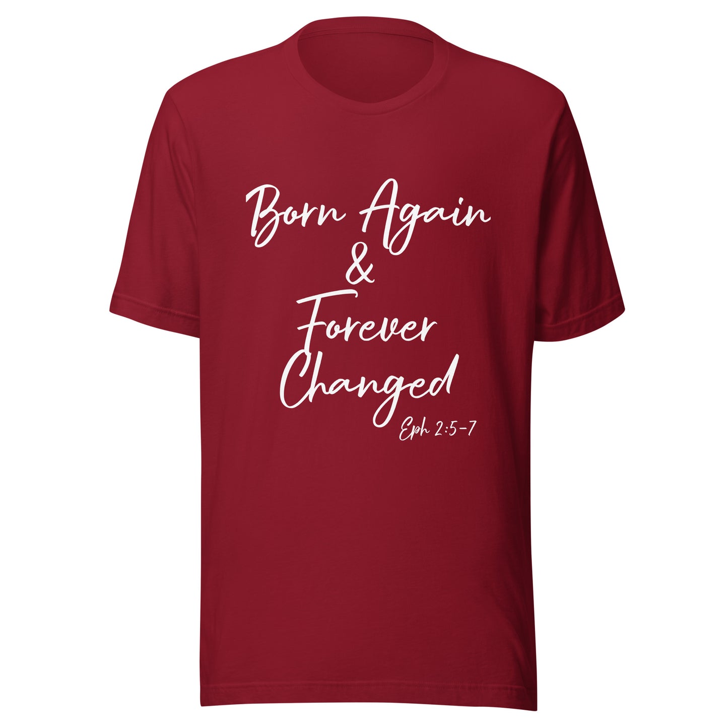 Born Again & Forever Changed Eph 2:5-7 Unisex t-shirt