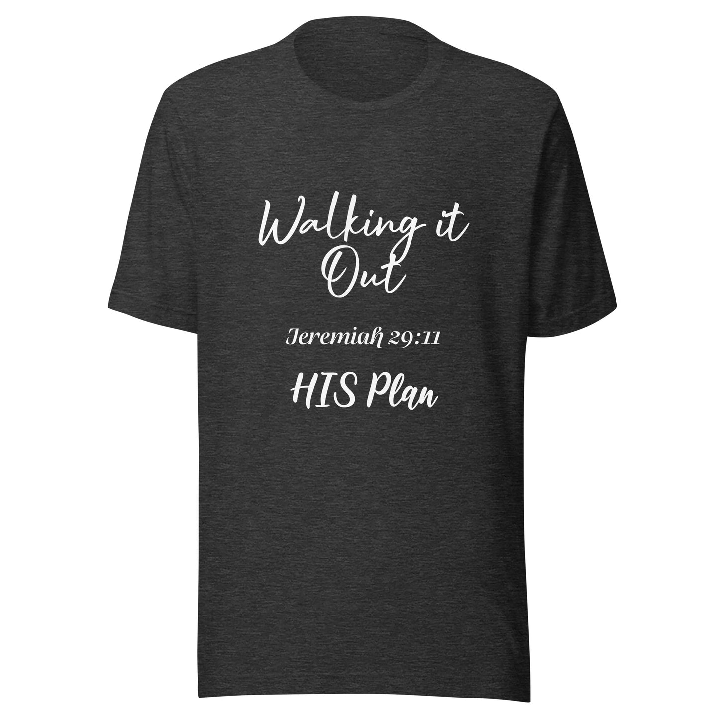 Walking it Out -HIS Plan Jeremiah 29:11 Unisex t-shirt