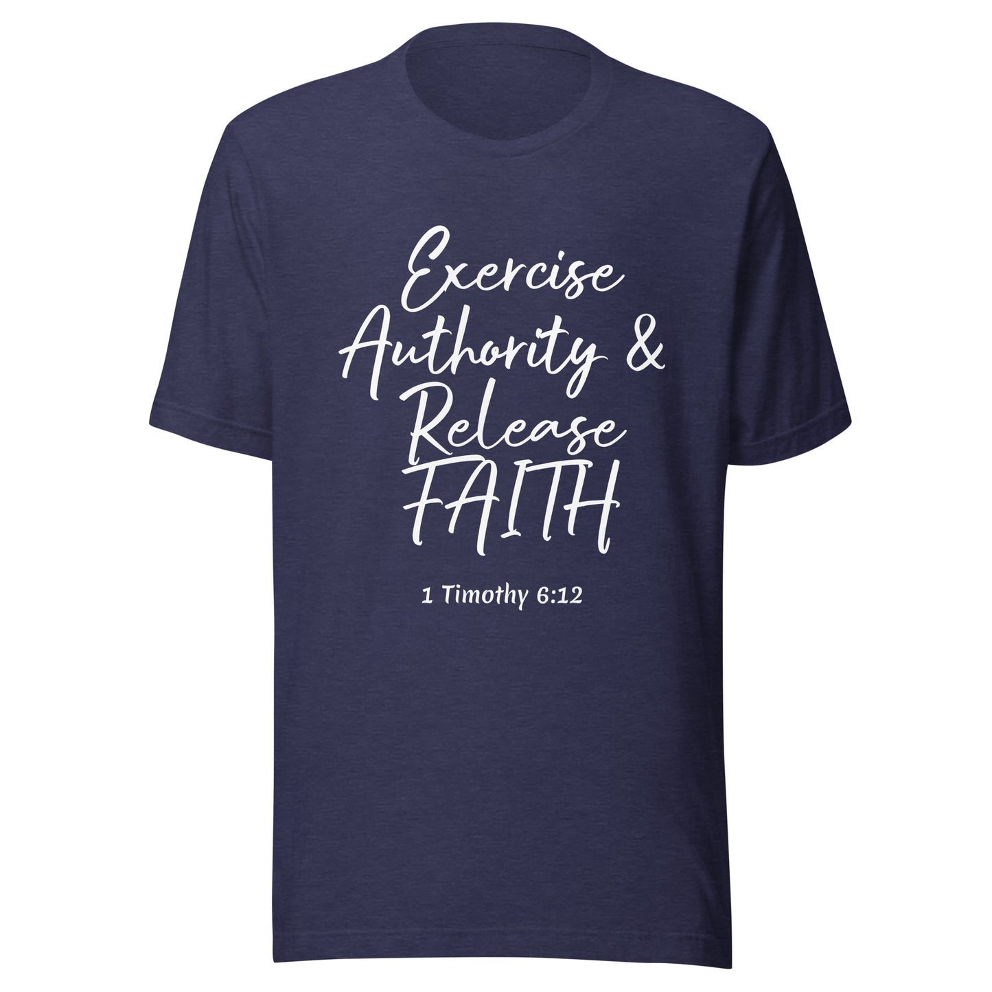 Exercise Authority & Release Faith 1 Tim 6:12 Unisex t-shirt