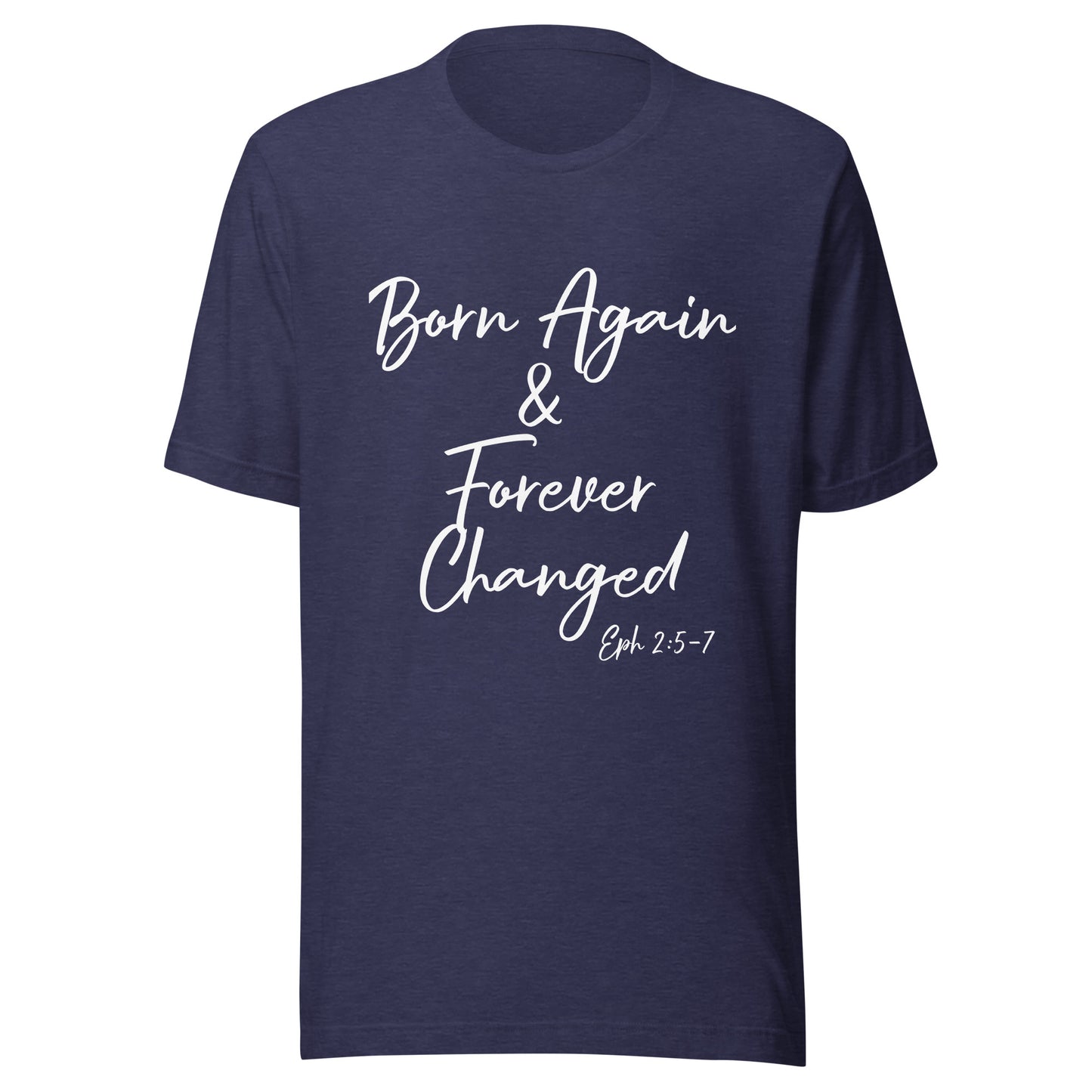 Born Again & Forever Changed Eph 2:5-7 Unisex t-shirt