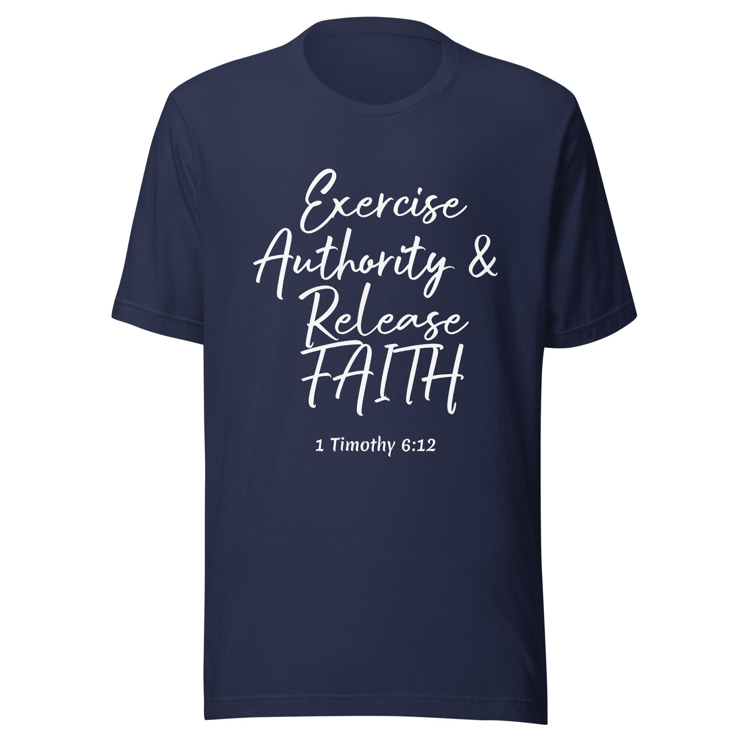 Exercise Authority & Release Faith 1 Tim 6:12 Unisex t-shirt