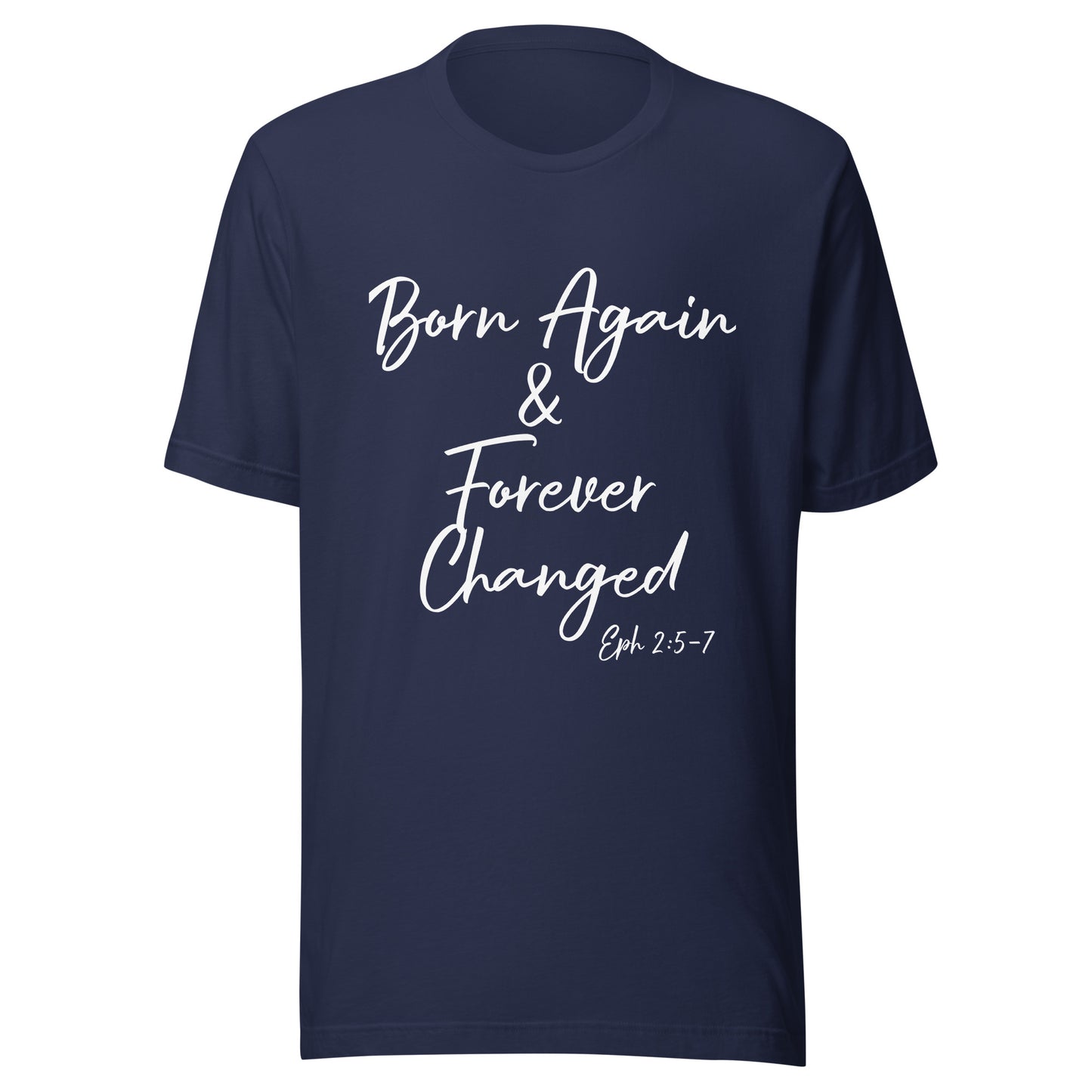Born Again & Forever Changed Eph 2:5-7 Unisex t-shirt