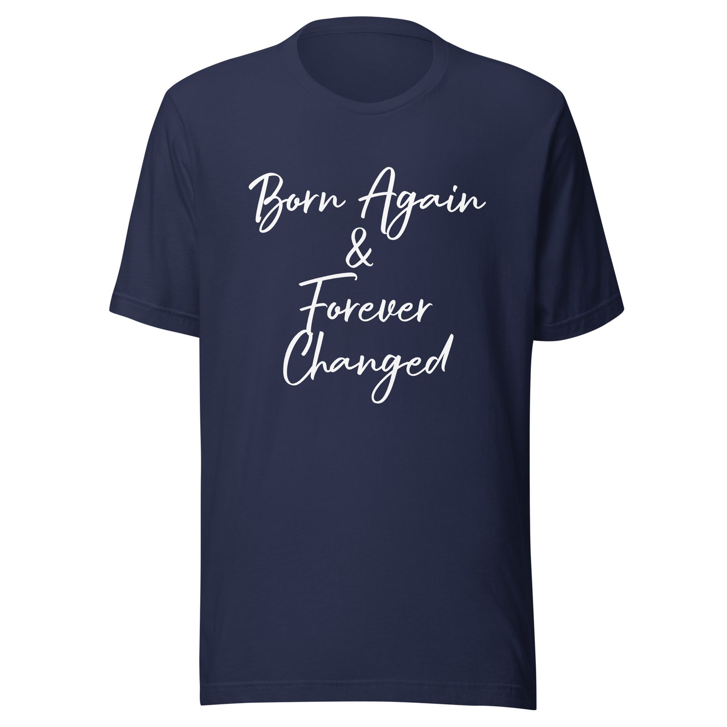 Born Again & Forever Changed Unisex t-shirt