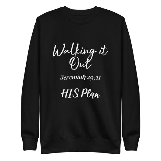 Walking it Out- HIS Plan/Jeremiah 29:11 Unisex Sweatshirt