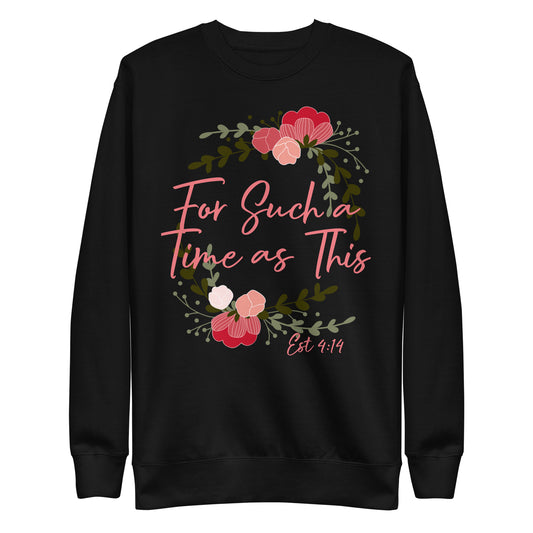 For Such a Time as This Est 4:14 Unisex Sweatshirt