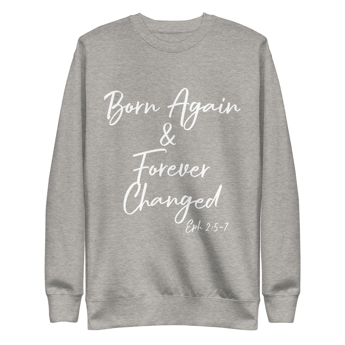 Born Again & Forever Changed Eph 2:5-7 Unisex Sweatshirt