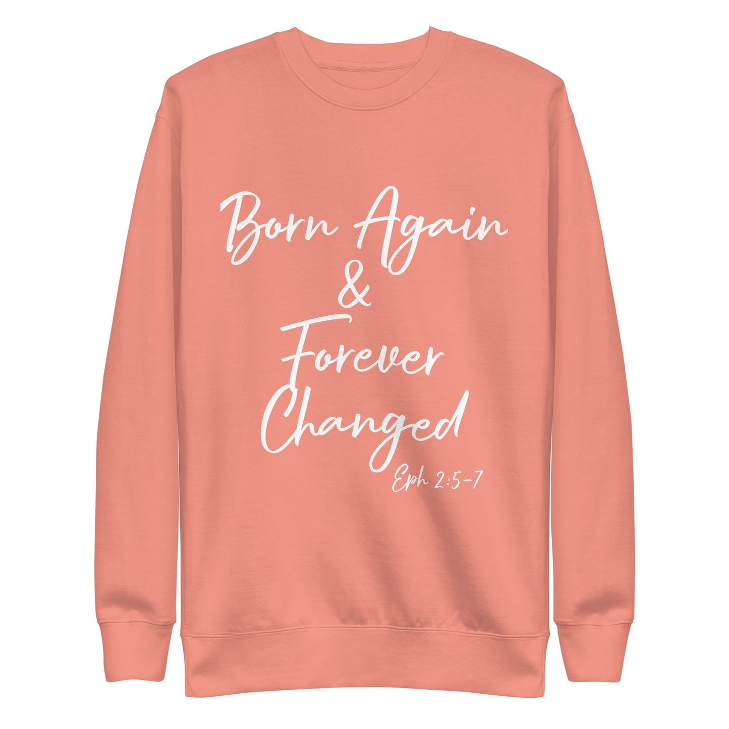 Born Again & Forever Changed Eph 2:5-7 Unisex Sweatshirt