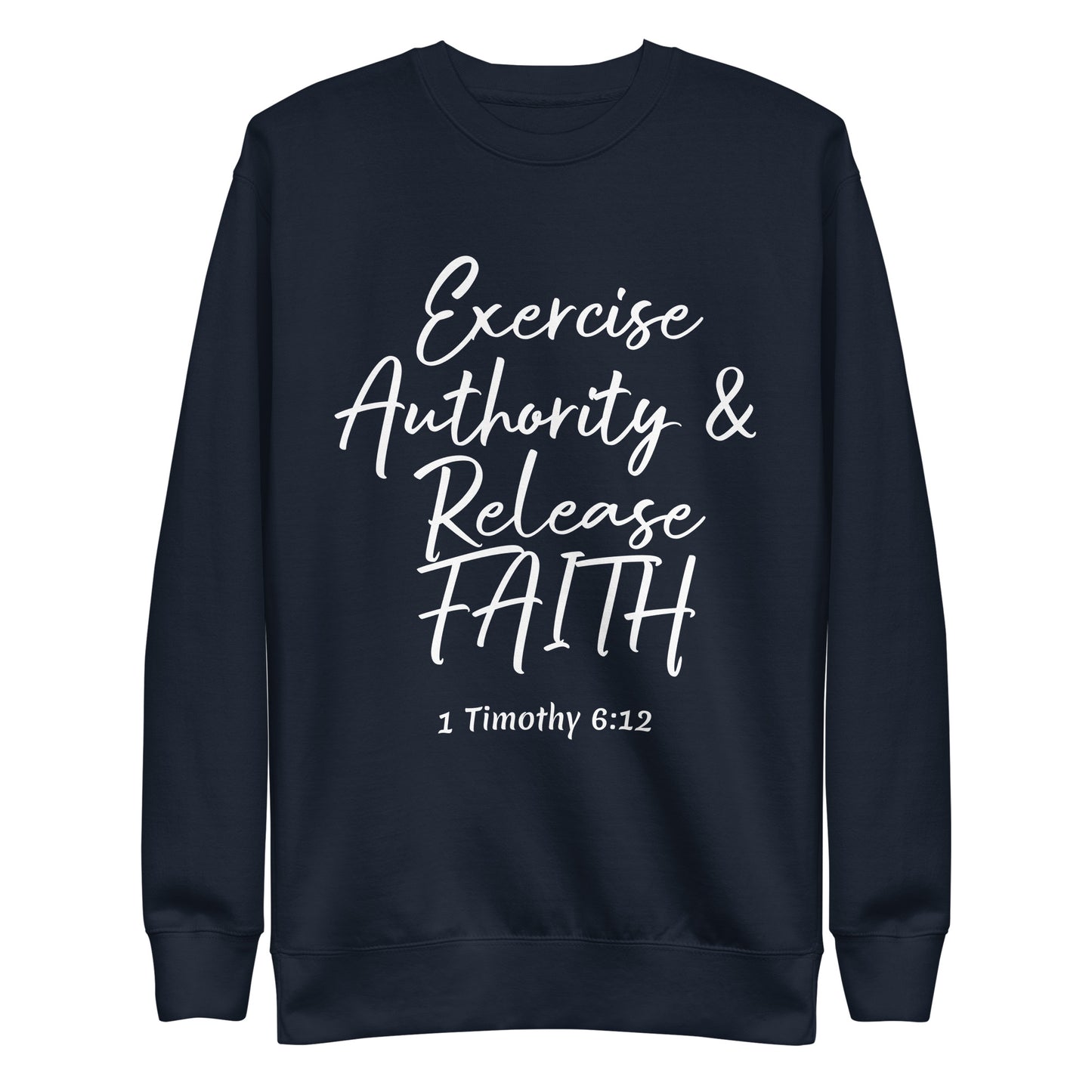 Exercise Authority & Release Faith 1 Tim 6:12 Unisex Sweatshirt