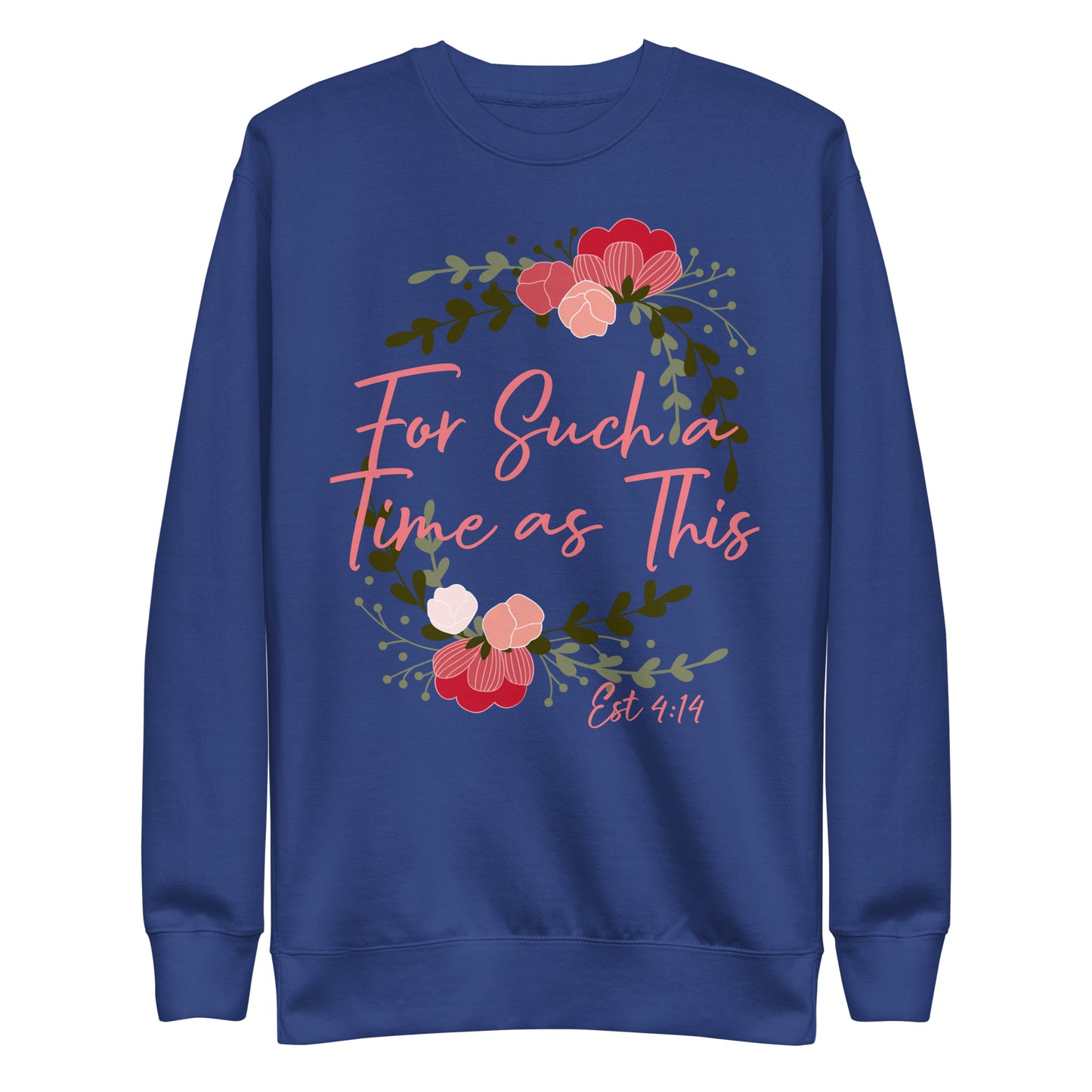 For Such a Time as This Est 4:14 Unisex Sweatshirt