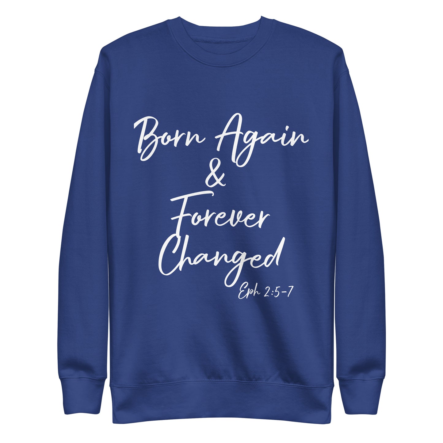 Born Again & Forever Changed Eph 2:5-7 Unisex Sweatshirt