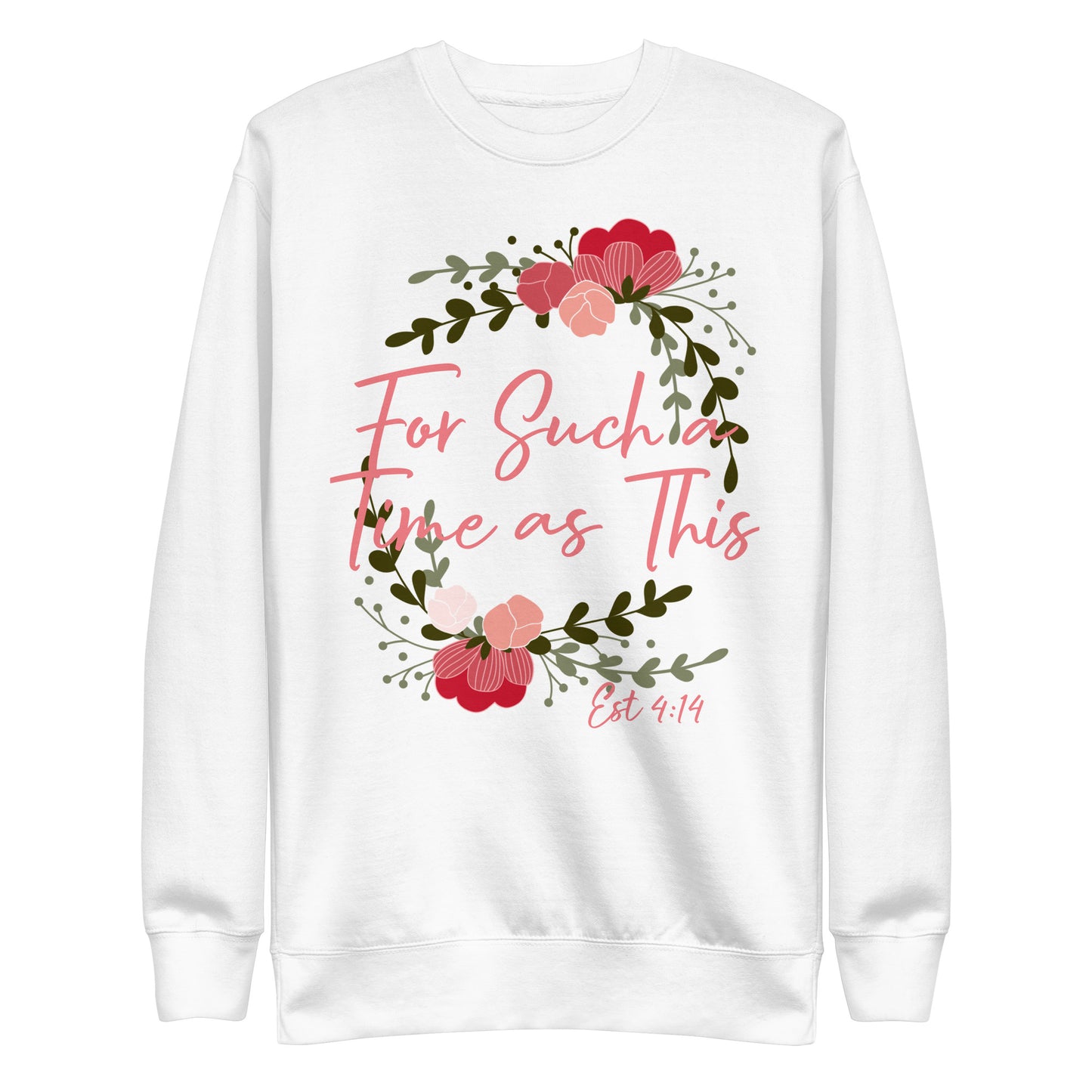 For Such a Time as This Est 4:14 Unisex Sweatshirt