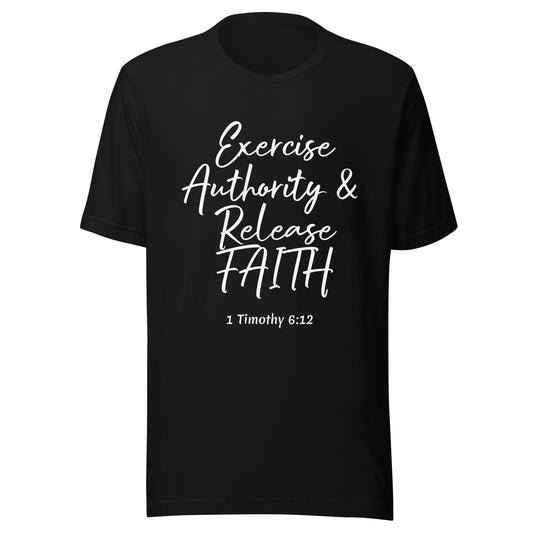 Exercise Authority & Release Faith 1 Tim 6:12 Unisex t-shirt