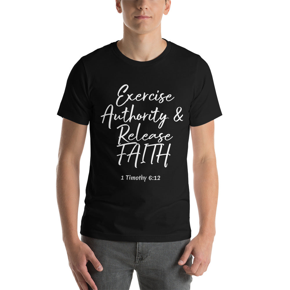 Exercise Authority & Release Faith 1 Tim 6:12 Unisex t-shirt