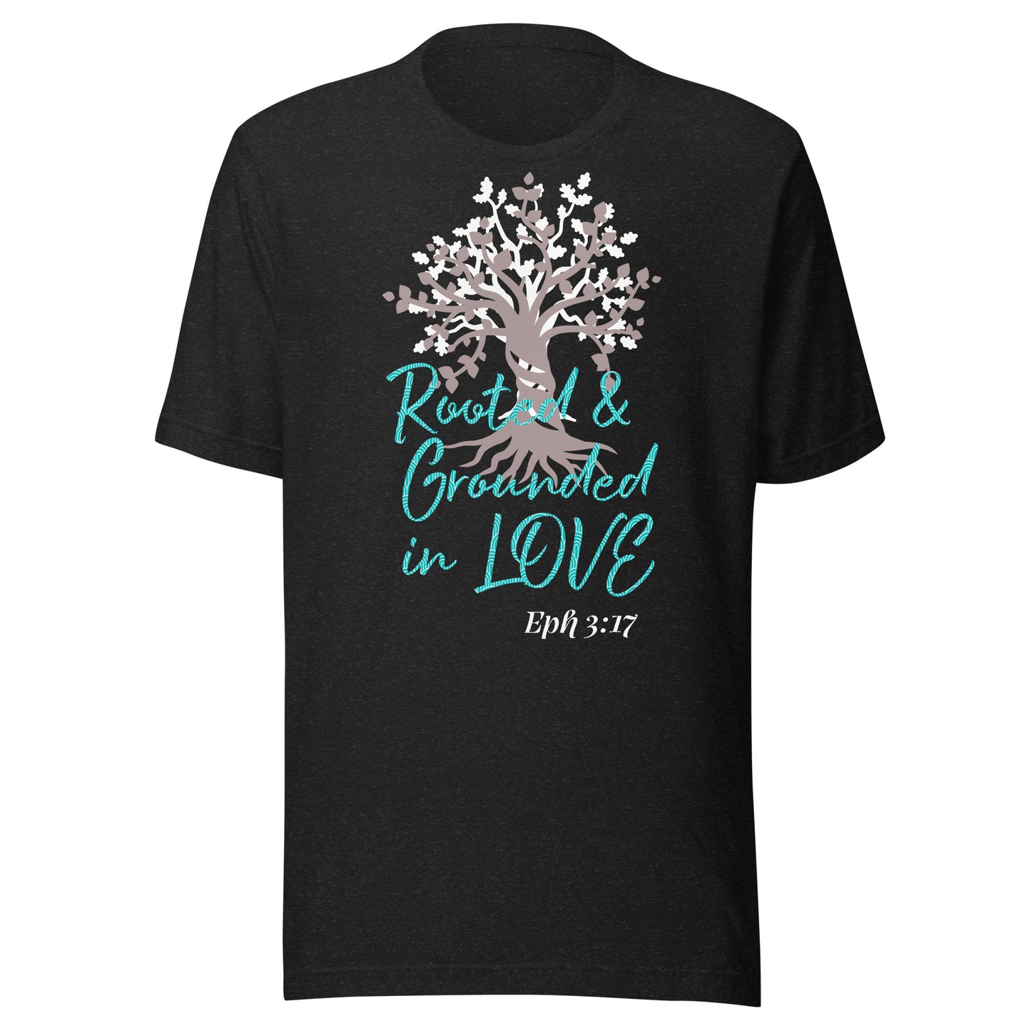 Rooted & Grounded in Love Eph 3:17 Unisex t-shirt