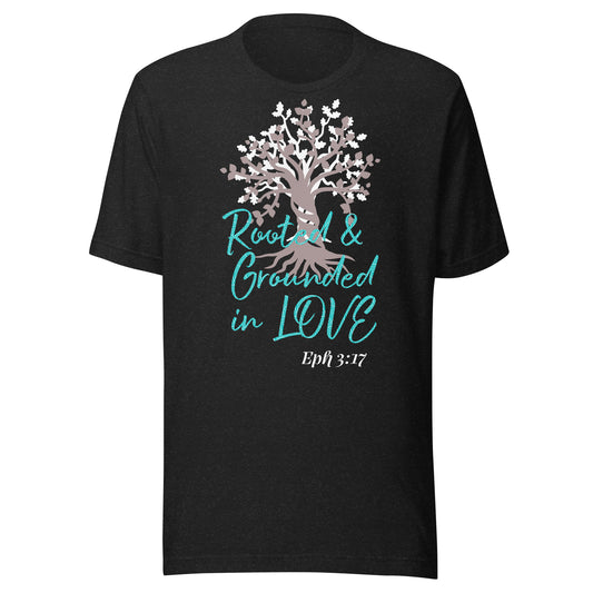 Rooted & Grounded in Love Eph 3:17 Unisex t-shirt