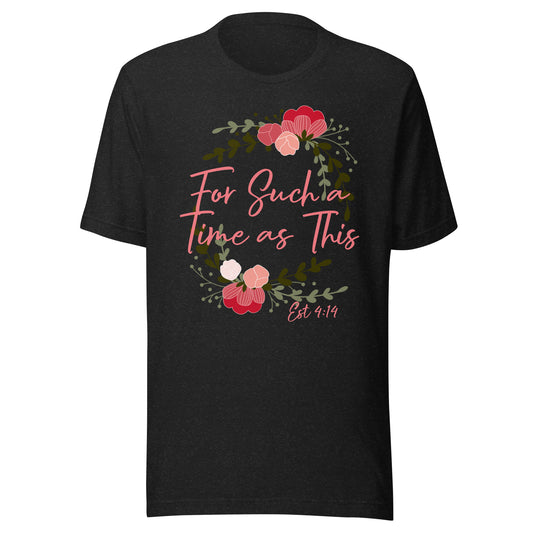 For Such a Time as This Est 4:14 Unisex t-shirt