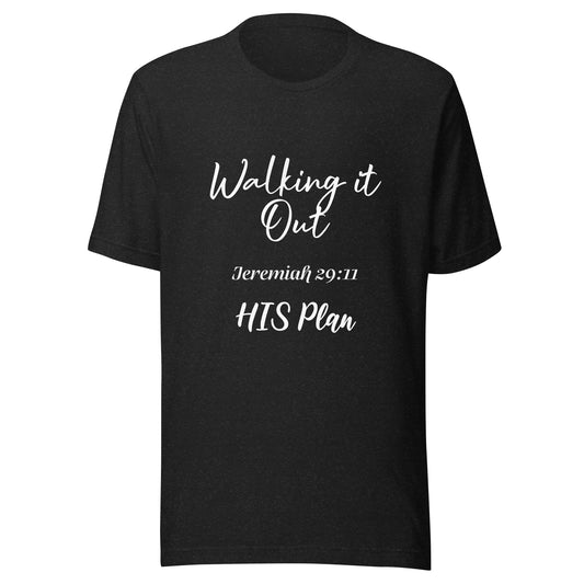 Walking it Out -HIS Plan Jeremiah 29:11 Unisex t-shirt
