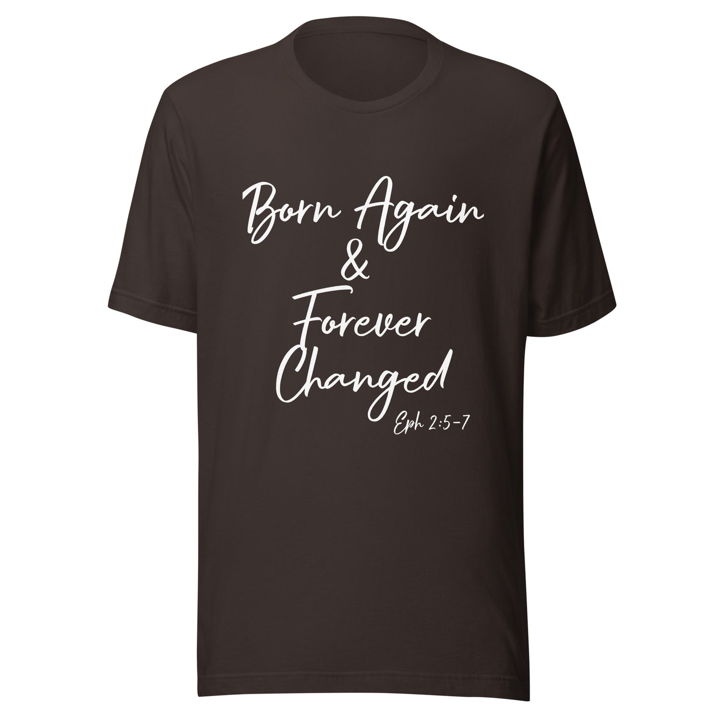 Born Again & Forever Changed Eph 2:5-7 Unisex t-shirt
