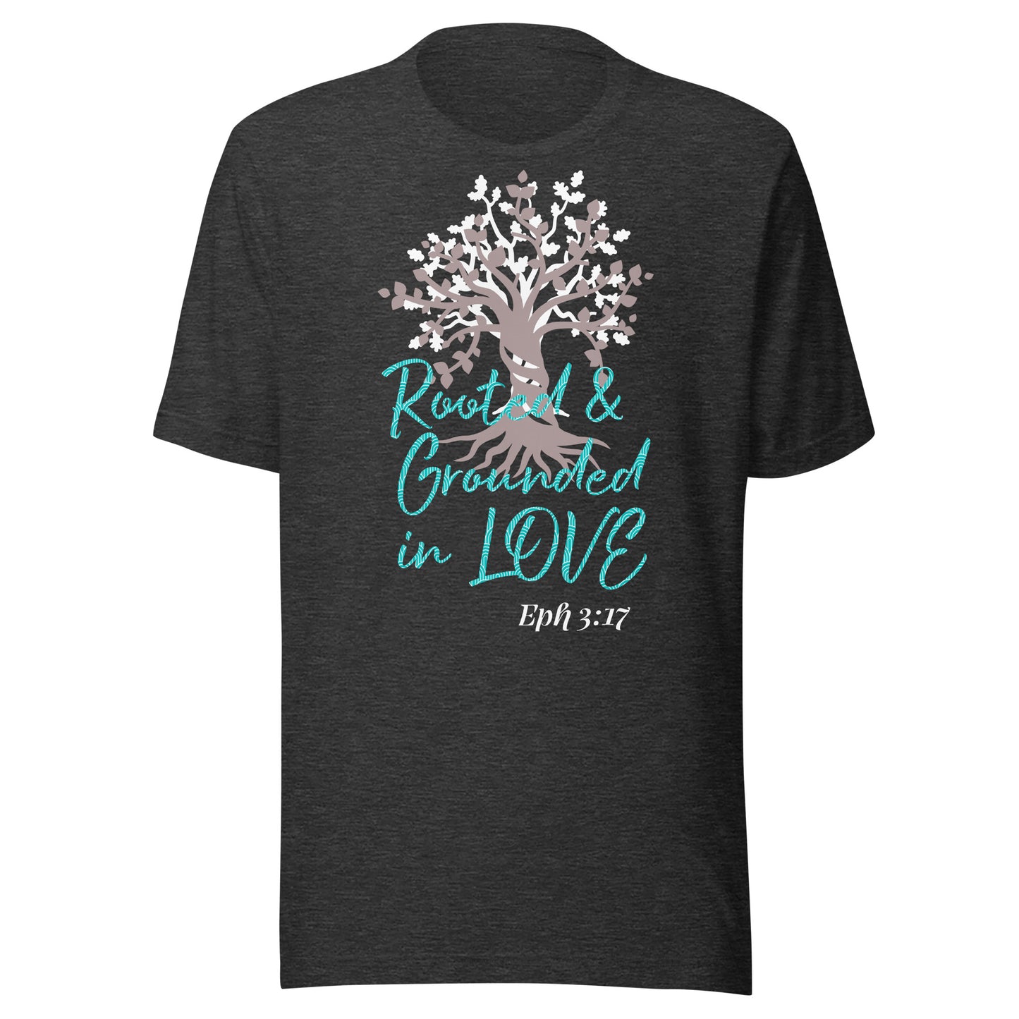 Rooted & Grounded in Love Eph 3:17 Unisex t-shirt