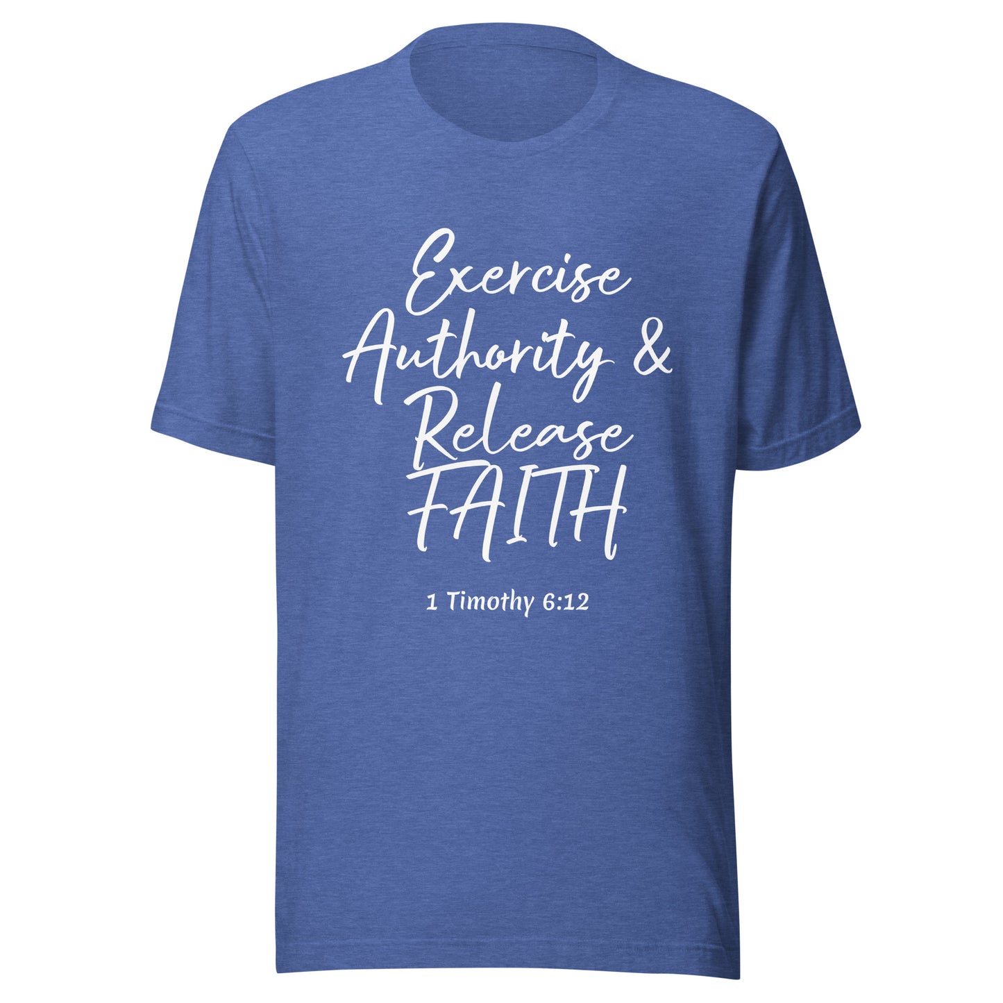 Exercise Authority & Release Faith 1 Tim 6:12 Unisex t-shirt