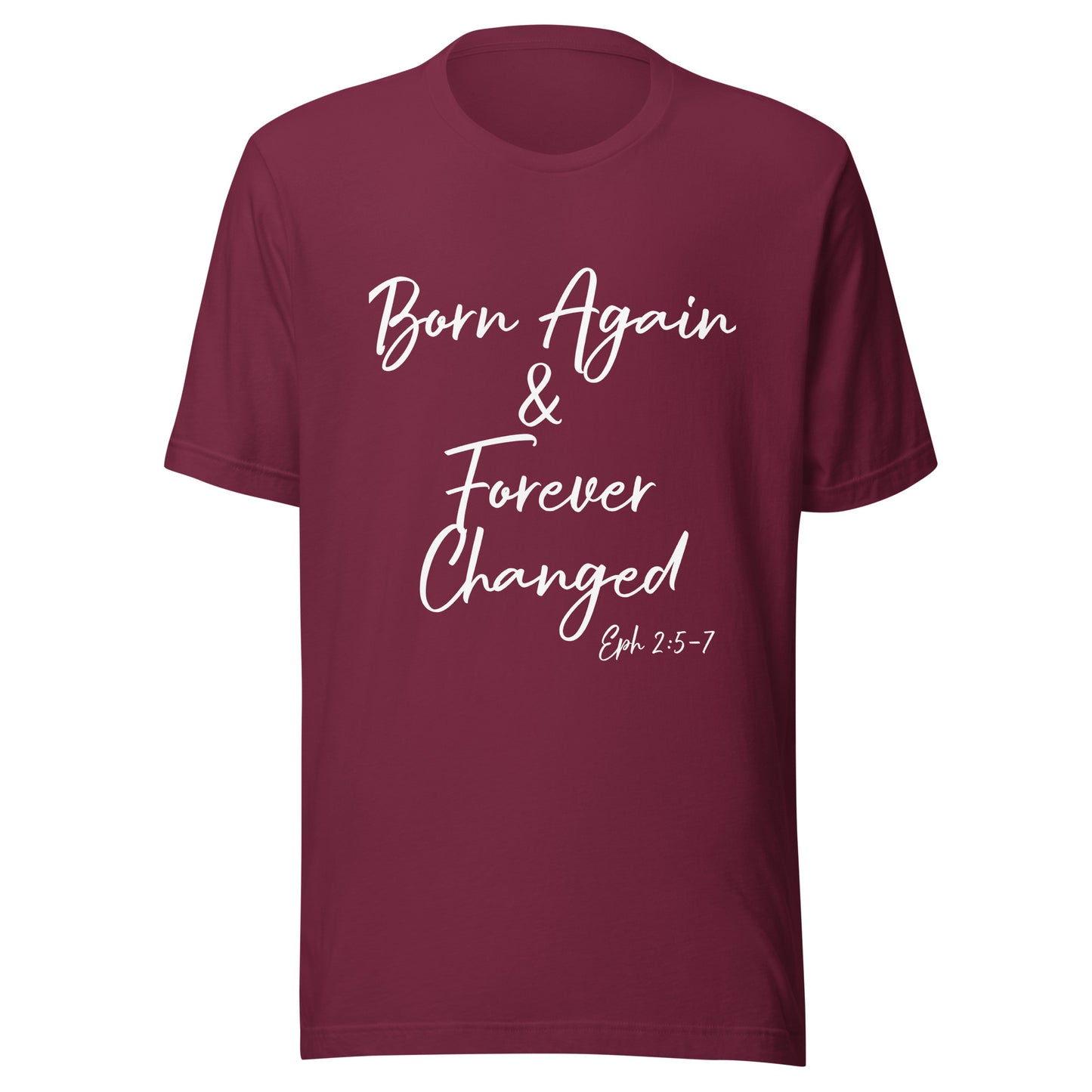 Born Again & Forever Changed Eph 2:5-7 Unisex t-shirt