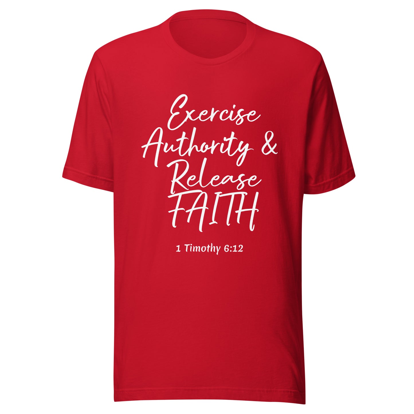 Exercise Authority & Release Faith 1 Tim 6:12 Unisex t-shirt