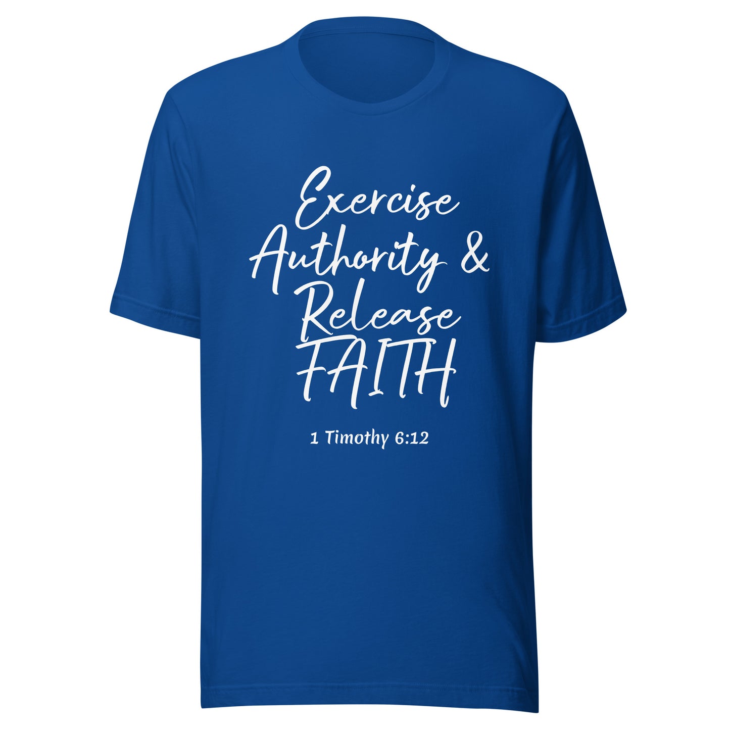 Exercise Authority & Release Faith 1 Tim 6:12 Unisex t-shirt